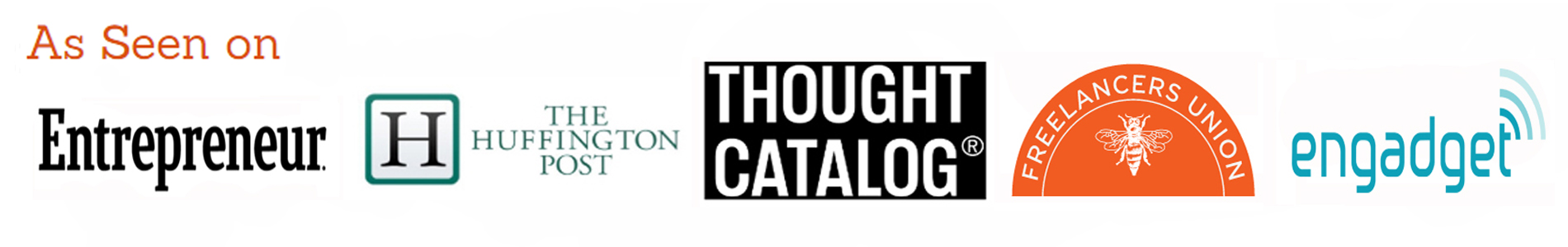 As seen on: Entrepreneur, The Huffington Post, Thought Catalog, Freelancers Union and Engadget